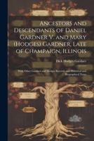 Ancestors and Descendants of Daniel Gardner V. and Mary (Hodges) Gardner, Late of Champaign, Illinois: With Other Gardner and Hodges Records and Historical and Biographical Notes 1021461830 Book Cover