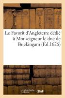 Le Favorit d'Angleterre dédié à Monseigneur le duc de Buckingam 2329027516 Book Cover