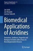 Biomedical Applications of Acridines: Derivatives, Syntheses, Properties and Biological Activities with a Focus on Neurodegenerative Diseases 3319639528 Book Cover