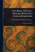 The Bible, Douay-Rheims, Book 13: 1 Paralipomenon 1022935615 Book Cover