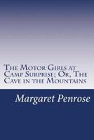 The Motor Girls at Camp Surprise; or, The Cave in the Mountains 149977334X Book Cover