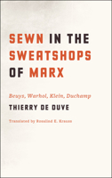 Sewn in the Sweatshops of Marx: Beuys, Warhol, Klein, Duchamp 0226922383 Book Cover