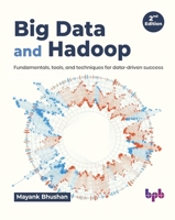 Big Data and Hadoop: Fundamentals, tools, and techniques for data-driven success - 2nd Edition 9355516665 Book Cover
