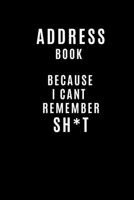 Address Book Because I Cant Remember SH*T: Address and Birthday Book To Log Your Address Birthday Mobile number Email and Social Media accounts 1710470194 Book Cover