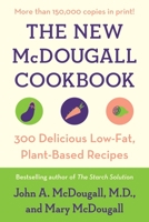 The New McDougall Cookbook: 300 Delicious Ultra-Low-Fat Recipes 0452274656 Book Cover