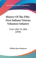 History Of The Fifty-First Indiana Veteran Volunteer Infantry: From 1861 To 1866 1166618765 Book Cover