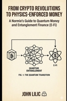 FROM CRYPTO REVOLUTIONS TO PHYSICS-ENFORCED MONEY B0GPKVZ9VG Book Cover