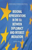 Regional Representations in the Eu: Between Diplomacy and Interest Mediation 1349306088 Book Cover