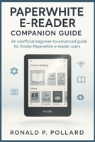 Kindle Paperwhite User Guide: Master Every Feature with Clear Steps, Expert Tips, and Real Solutions for Everyday Readers (Pollard’s Know-How Guides) B0FKQ8KXYZ Book Cover