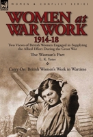 Women at War Work 1914-18: Two Views of British Women Engaged in Supplying the Allied Effort During the Great War 0857068938 Book Cover