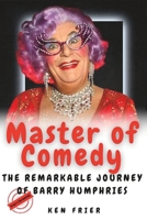 Master of Comedy: The Remarkable Journey of Barry Humphries B0C2RPGV98 Book Cover