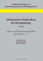 Historisches Ortslexikon für Brandenburg, Teil XI, Orts- und Personenregister 3883723126 Book Cover