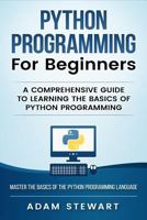 Python Programming for Beginners: A Comprehensive Guide to Learning the Basics of Python Programming 1540313506 Book Cover