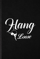 Hang Loose: Blank Funny Yogic Workout Namaste Lined Notebook/ Journal For Suspended Yoga Trainer, Inspirational Saying Unique Special Birthday Gift Idea Classic 6x9 110 Pages 1706005776 Book Cover