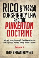 Rico � 1962(d) Conspiracy Law and the Pinkerton Doctrine: Judicially Fusing Symmetry of the Pinkerton Doctrine to Rico � 1962(d) Conspiracy Through Mediate Causation 1514479907 Book Cover