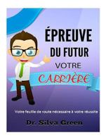�preuve Du Futur Votre Carri�re: Votre Feuille de Route N�cessaire � Votre R�ussite 1523686510 Book Cover