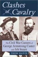 Clashes of Cavalry: The Civil War Careers of George Armstrong Custer and Jeb Stuart 0811703568 Book Cover