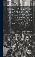 Journal D'un Voyage Au Cap De Horn, Au Chili, Au Pérou, Aux Îles Philippines Et À La Côte De La Nouvelle Espagne... 1020622296 Book Cover