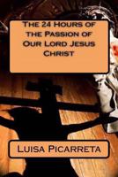 The 24 Hours of the Passion of Our Lord Jesus Christ 1494755823 Book Cover