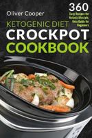 Ketogenic Diet Crock Pot Cookbook: 360 Easy Recipes for Ketosis Lifestyle, Keto Guide for Beginners 1719361592 Book Cover