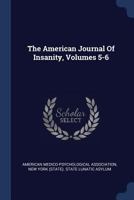The American Journal of Insanity, Volumes 5-6 1340580071 Book Cover