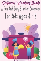 Children'S Cooking Books A Fun And Easy Starter Cookbook For Kids Ages 4 - 8: Kid In The Kitchen Cookbook B08R9BGYN1 Book Cover