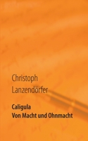 Caligula: Von Macht und Ohnmacht. Essay 3753499706 Book Cover