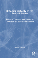 Reflecting Critically on the Political Psyche: Therapy, Testament and Trouble in Psychoanalysis and Jungian Analysis 103298502X Book Cover