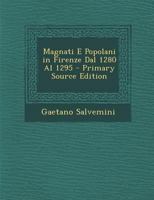 Magnati E Popolani in Firenze Dal 1280 Al 1295 1015480853 Book Cover