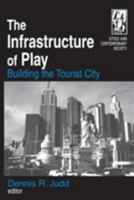 The Infrastructure of Play: Building the Tourist City (Cities and Contemporary Society) 0765609568 Book Cover