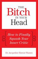 The Bitch in Your Head: How to Finally Squash Your Inner Critic 1493007904 Book Cover