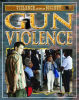 Gun Violence (Violence and Society) 1404217932 Book Cover