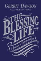 The Blessing Life: A Journey to Unexpected Joy 0830837515 Book Cover