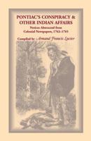 Pontiac's Conspiracy & Other Indian Affairs: Notices Abstracted From Colonial Newspapers, 1763 1765 0788414607 Book Cover