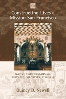 Constructing Lives at Mission San Francisco: Native Californians and Hispanic Colonists, 1776-1821 082634707X Book Cover