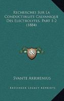 Recherches Sur La Conductibilite Galvanique Des Electrolytes, Part 1-2 (1884) 1161008578 Book Cover