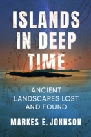 Islands in Deep Time: Ancient Landscapes Lost and Found 0231212186 Book Cover