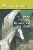 "A Horse Coloring Adventure for Kids" B0CWDX1WNG Book Cover