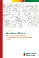 Identidade e Música.: A Presença da Música Religiosa na Construção Psicossocial da Identidade Jovem. 3639847911 Book Cover