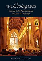 The Living Mass: Changes to the Roman Missal and How We Worship 0764820079 Book Cover