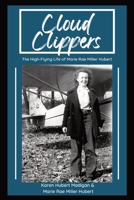 Cloud Clippers: The High-Flying Life of Marie Rae Miller Hubert 1088056881 Book Cover