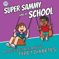 Super Sammy Goes To School: Book 2 (A Positive Tale About Type 1 Diabetes) 0473622920 Book Cover