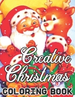 Creative Christmas Coloring Book: CHRISTMAS: Simple, Relaxing Festive Scenes. The Perfect 50 Winter Coloring Companion For Seniors, Beginners & Anyone Who Enjoys Easy Coloring B08N3F32LJ Book Cover