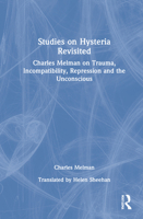 Studies on Hysteria Revisited: Charles Melman on Trauma, Incompatibility, Repression and the Unconscious 0367766329 Book Cover