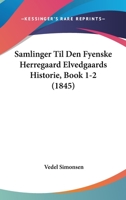Samlinger Til Den Fyenske Herregaard Elvedgaards Historie, Book 1-2 (1845) 1160250774 Book Cover
