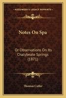 Notes On Spa: Or Observations On Its Chalybeate Springs 1167042395 Book Cover