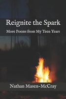 Reignite the Spark: More Poems from My Teen Years B0BLGK25HP Book Cover
