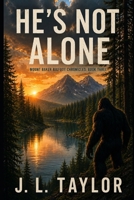 He's Not Alone: Book Three of the Mount Baker Bigfoot Chronicles B0H3FT2KFV Book Cover