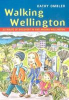 Walking Wellington: 23 Walks Of Discovery In And Around Wellington (Walking 1877246476 Book Cover