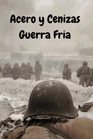Acero y Cenizas Guerra Fría (Spanish Edition) B0GJPK4GM5 Book Cover